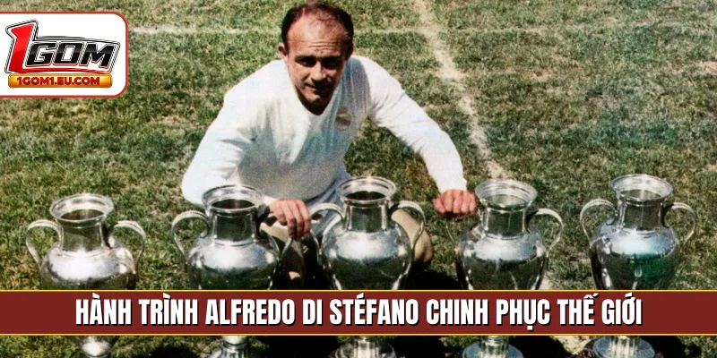 Hành trình Alfredo Di Stéfano chinh phục thế giới