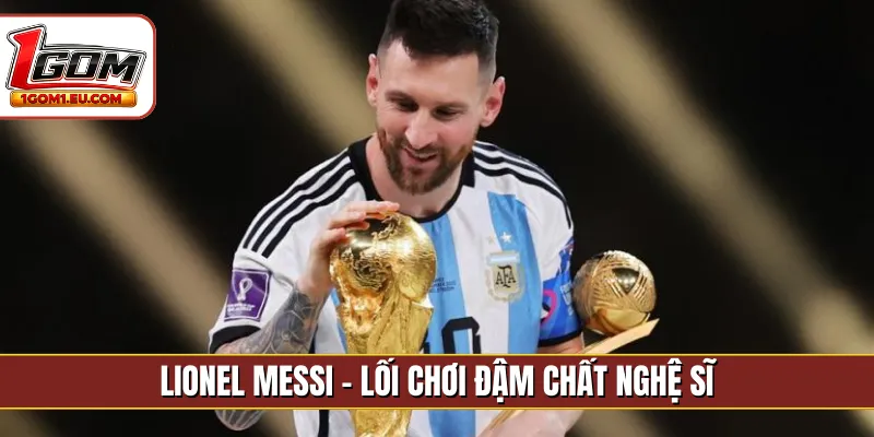 Lionel Messi - Lối chơi đậm chất nghệ sĩ
