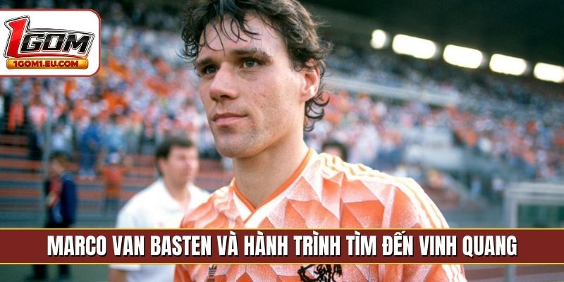 Marco Van Basten và hành trình tìm đến vinh quang