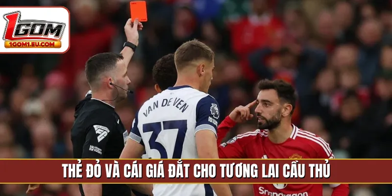 Thẻ đỏ và cái giá đắt cho tương lai cầu thủ