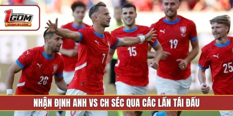 Nhận định Anh vs CH Séc qua các lần tái đấu