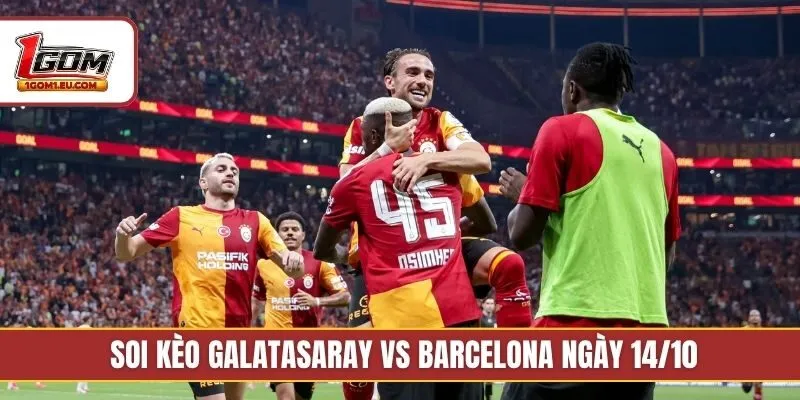 Soi kèo Galatasaray vs Barcelona ngày 14/10